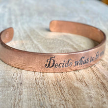 Load image into Gallery viewer, Inspiration cuff - &quot;Decide what to be and go be it&quot; - etched copper bracelet