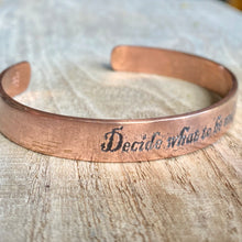 Load image into Gallery viewer, Inspiration cuff - "Decide what to be and go be it" - etched copper bracelet