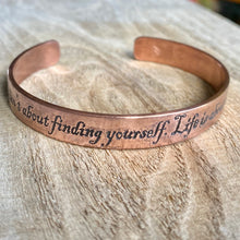 Load image into Gallery viewer, Inspiration cuff - "Life isn’t about finding yourself. It’s about creating yourself" - etched copper bracelet