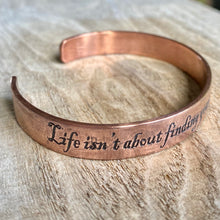 Load image into Gallery viewer, Inspiration cuff - "Life isn’t about finding yourself. It’s about creating yourself" - etched copper bracelet