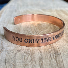 Load image into Gallery viewer, Inspiration cuff - &quot;You only live once, but if you do it right, once is enough&quot; - etched copper bracelet