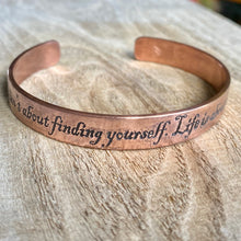 Load image into Gallery viewer, Inspiration cuff - &quot;Life isn’t about finding yourself. It’s about creating yourself&quot; - etched copper bracelet