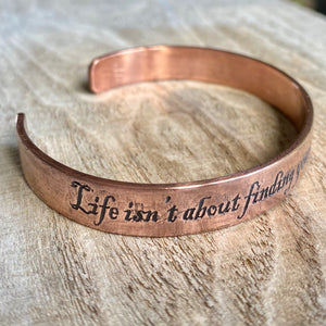 Inspiration cuff - "Life isn’t about finding yourself. It’s about creating yourself" - etched copper bracelet