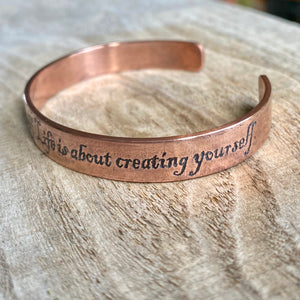 Inspiration cuff - "Life isn’t about finding yourself. It’s about creating yourself" - etched copper bracelet